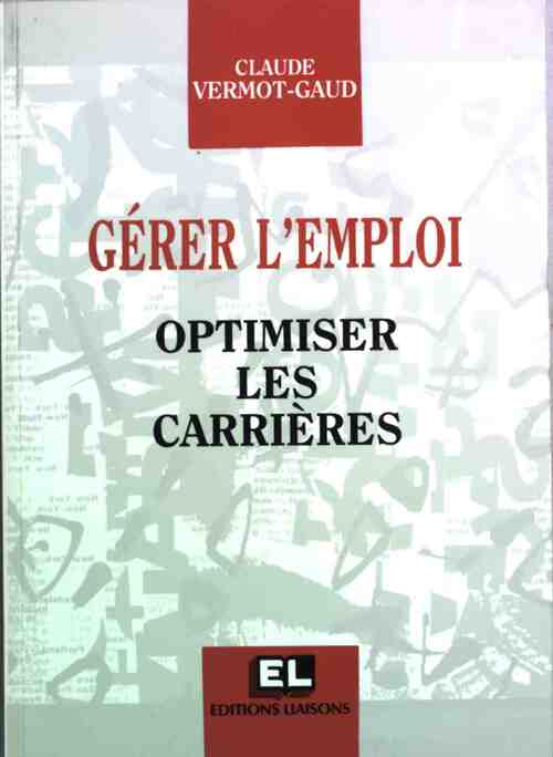 Gérer l'emploi. Optimiser les carrières - Claude Vermot