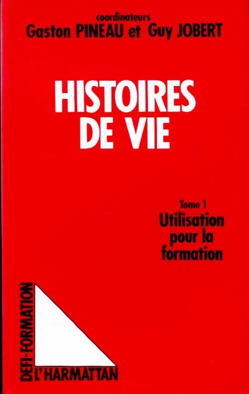 Les histoires de vie Tome I : Utilisation pour la formation - Gaston Pineau