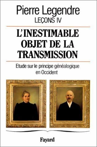 L'inestimable objet de la transmission leçons IV - Pierre Legendre