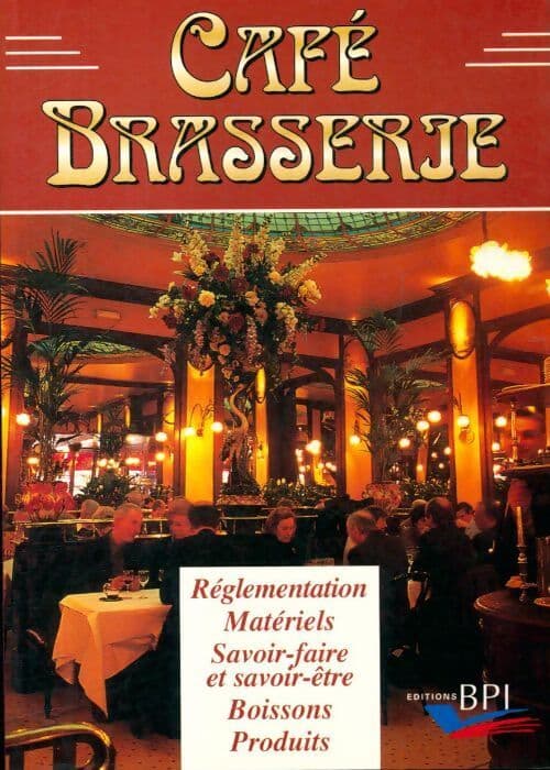 Café brasserie : Réglementation, matériels, savoir-faire et savoir-être boissons produits - Geneviève Czapiewski