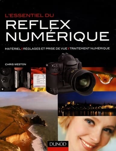L'essentiel du reflex numérique : Matériels réglages et prise de vue traitement numérique - Chris Weston